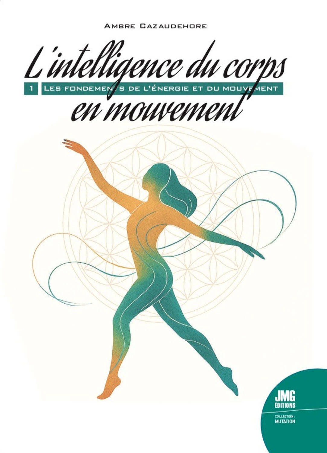 L'intelligence du corps en mouvement - Les fondements de l'énergie et du mouvement Tome 1