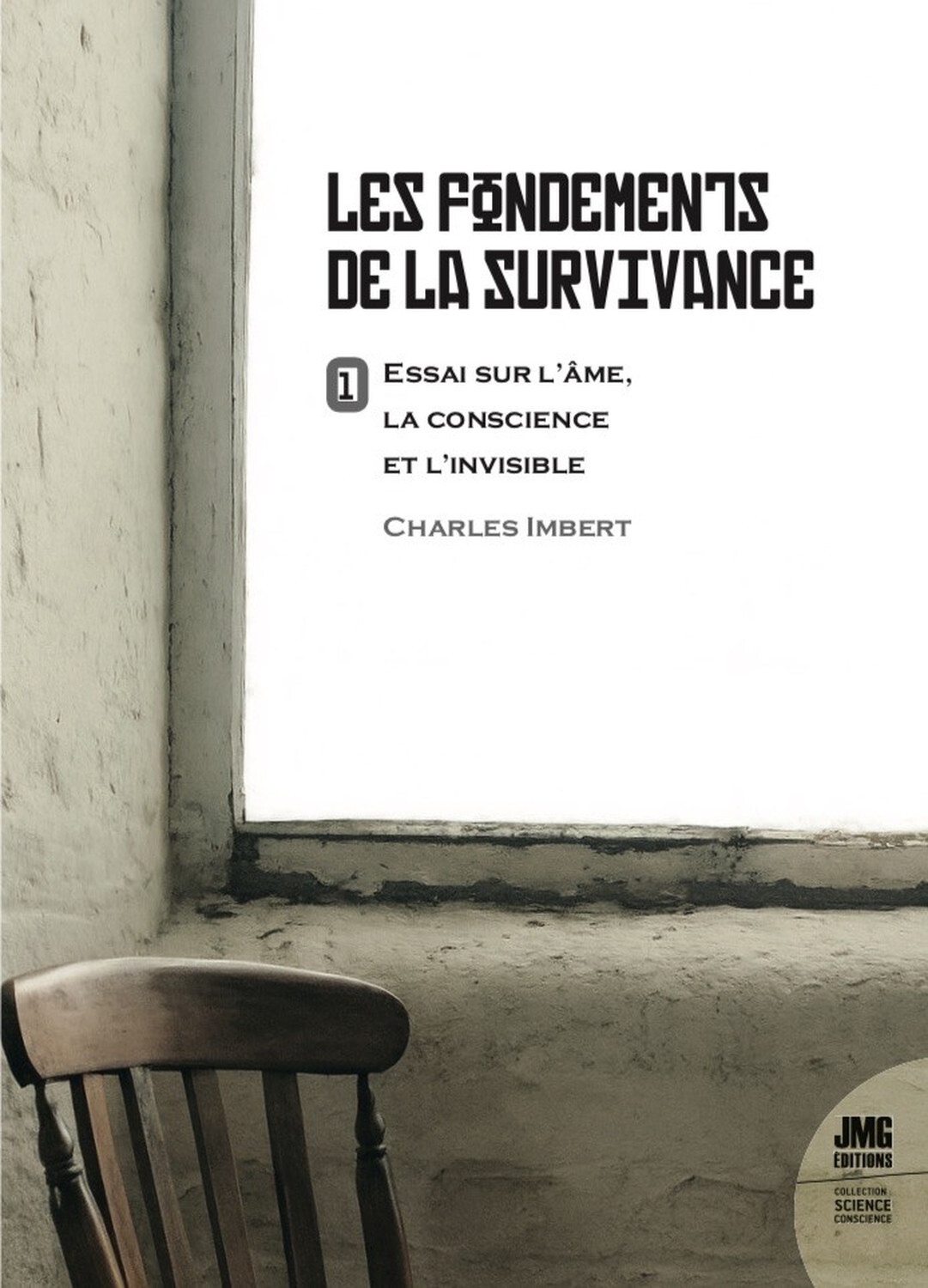 Les fondements de la Survivance - Essai sur l'âme, la conscience et l'invisible Tome 1