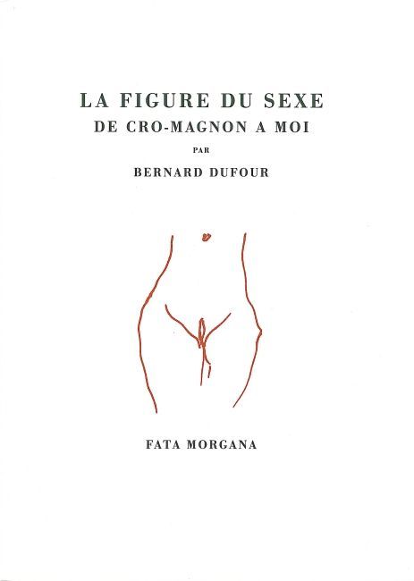 La figure du sexe, de Cro-magnon à moi
