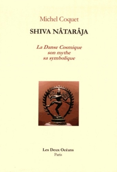 Shiva Nataraja - La Danse Cosmique son mythe sa symbolique