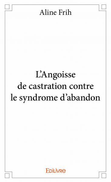 L'angoisse de castration contre le syndrome d'abandon