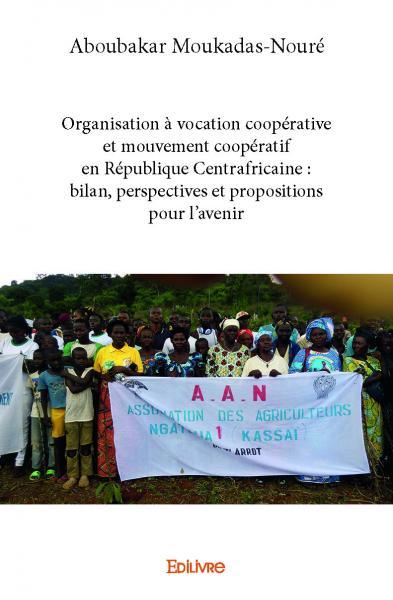 Organisation à vocation coopérative et mouvement coopératif en république centrafricaine : bilan, perspectives et propositions pour l’avenir