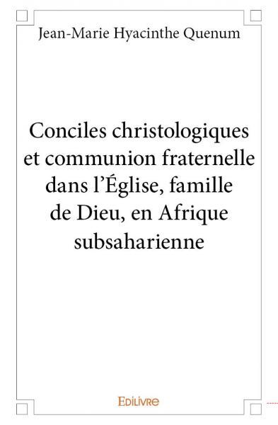 Conciles christologiques et communion fraternelle dans l’église, famille de dieu, en afrique subsaharienne