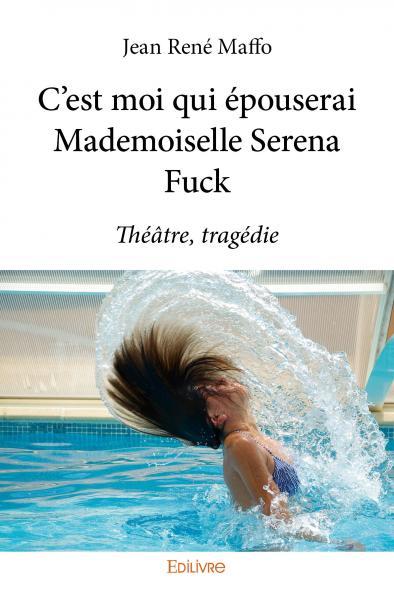 C’est moi qui épouserai mademoiselle serena fuck