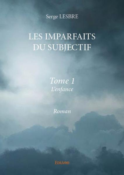 Les imparfaits du subjectif - tome i -