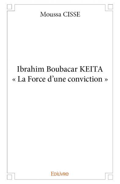 Ibrahim boubacar keita « la force d’une conviction »