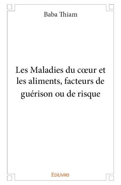 Les maladies du cœur  et les aliments, facteurs  de guérison ou de risque