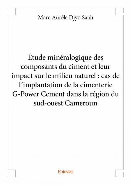 étude minéralogique des composants du ciment et leur impact sur le milieu naturel : cas de l'implantation de la cimenterie g power cement dans la région du sud ouest cameroun