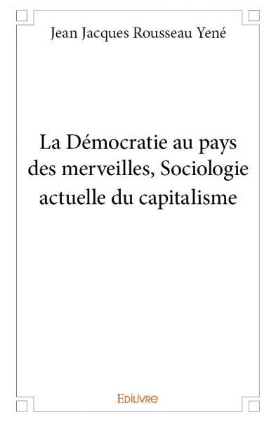 La démocratie au pays des merveilles, sociologie actuelle du capitalisme