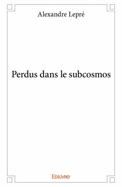 Perdus dans le subcosmos