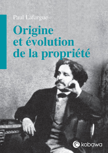 Paul Lafargue - Origine et évolution de la propriété