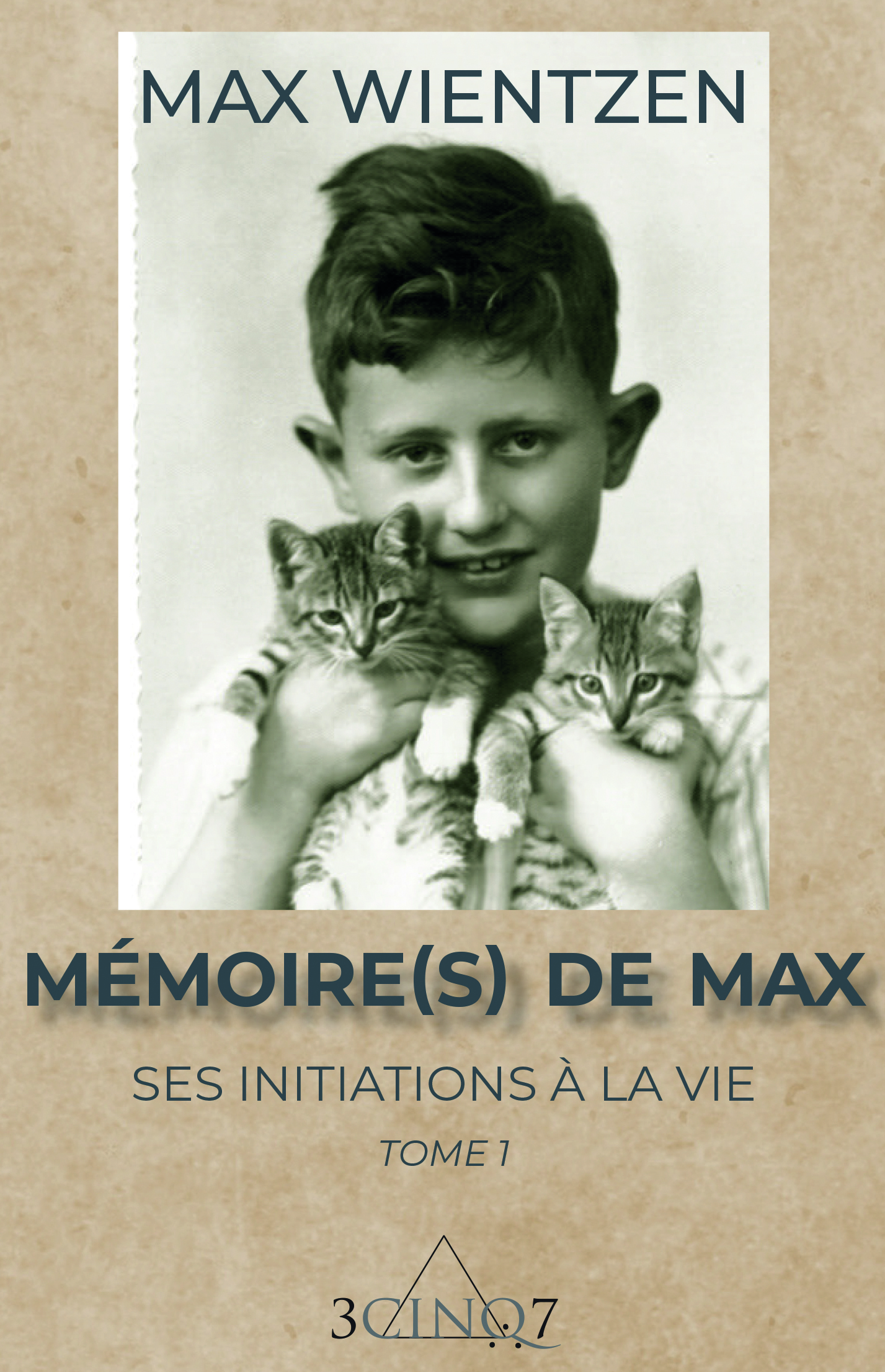 Mémoire(s) de Max. Ses initiations à la vie. Tome 1.