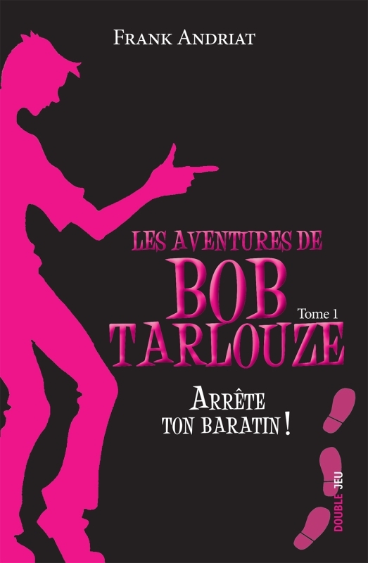 Les aventures de Bob Tarlouze - Tome 1 - Arrête ton baratin