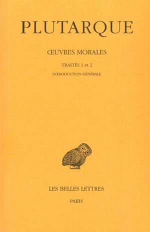 Œuvres morales. Tome I, 1re partie : Introduction générale. Traités 1-2