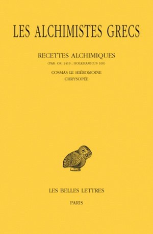 Les Alchimistes grecs. Tome XI: Recettes alchimiques (Par. Gr. 2419 ; Holkhamicus 109) - Cosmas le Hiéromoine - Chrysopée