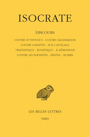 Discours. Tome I : Contre Euthynous - Contre Callimakhos - Contre Lokhitès - Sur l'attelage - Trapézitique - Eginétique - A Démonicos - Contre les Sophistes - Hélène - Busiris