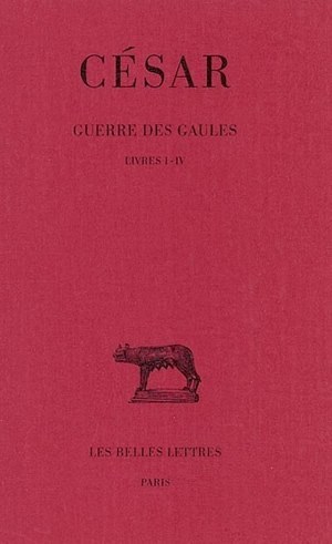 Guerre des Gaules. Tome I: Livres I-IV