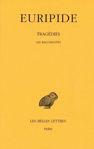 Tragédies. Tome VI, 2e partie: Les Bacchantes