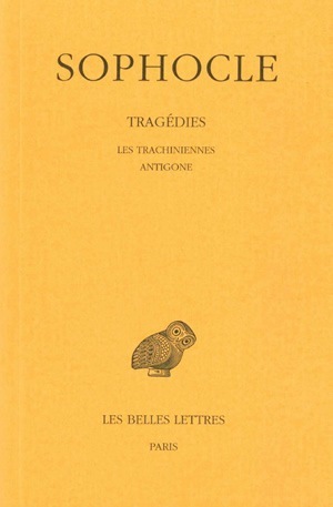 Tragédies. Tome I : Introduction - Les Trachiniennes - Antigone