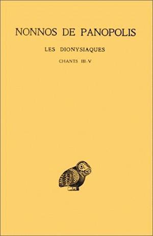 Les Dionysiaques. Tome II : Chants III-V