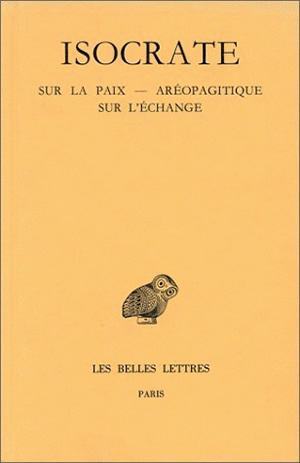 Discours. Tome III : Sur la paix - Aréopagitique - Sur l'échange