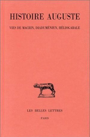 Histoire Auguste. Tome III, 1re partie : Vies de Macrin, Diaduménien et Héliogabale