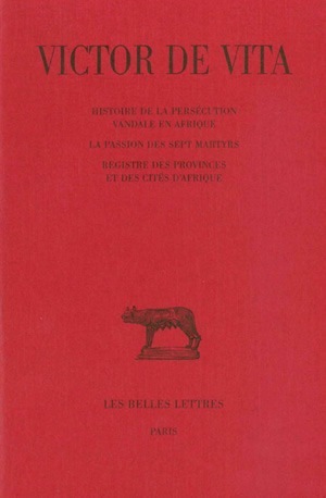 Histoire de la persécution vandale en Afrique. Suivi de La passion des sept martyrs. Registre des provinces et des cités d'Afrique