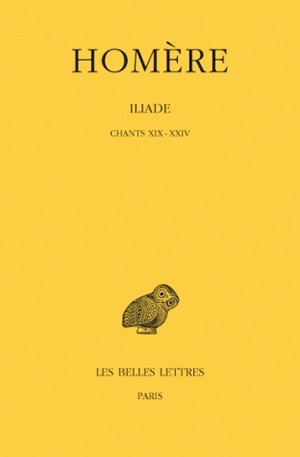 Iliade. Tome IV : Chants XIX-XXIV
