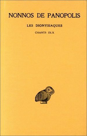 Les Dionysiaques. Tome IV : Chants IX-X