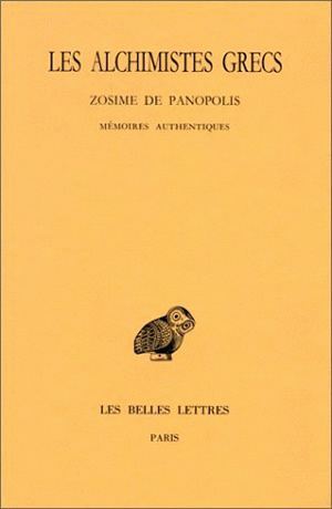 Les Alchimistes grecs. Tome IV, 1re partie : Zosime de Panopolis - Mémoires authentiques
