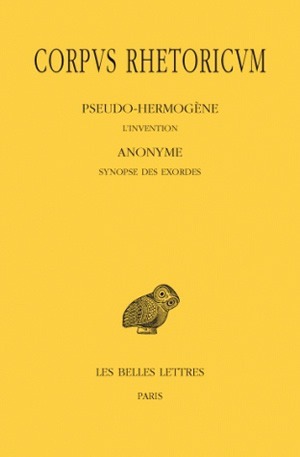 Corpus Rhetoricum. Tome III, 1re partie & 2e partie : Pseudo-Hermogène, L'Invention - Anonyme, Synopse des Exordes - Anonyme, Scolies au traité Sur l'Invention du Pseudo-Hermogène
