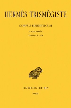 Corpus Hermeticum. Tome I : Poimandrès - Traités II-XII