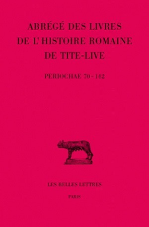 Abrégés des livres de l'Histoire romaine de Tite-Live. Tome XXXIV, 2e partie : "Periochae" transmises par les manuscrits (Periochae 70-142) et par le papyrus d'Oxyrhynchos