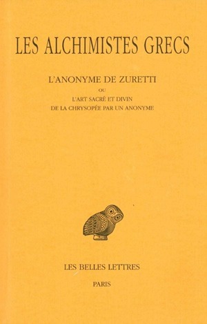Les Alchimistes grecs.Tome X : L'Anonyme de Zuretti ou l'Art sacré et divin de la chrysopée par un anonyme