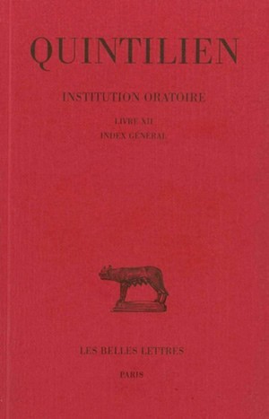 Institution oratoire. Tome VII : Livre XII et Index