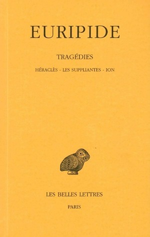Tragédies. Tome III : Héraclès - Les Suppliantes - Ion