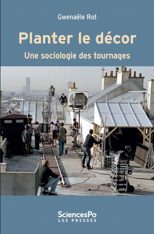 Planter le décor - Une sociologie des tournages