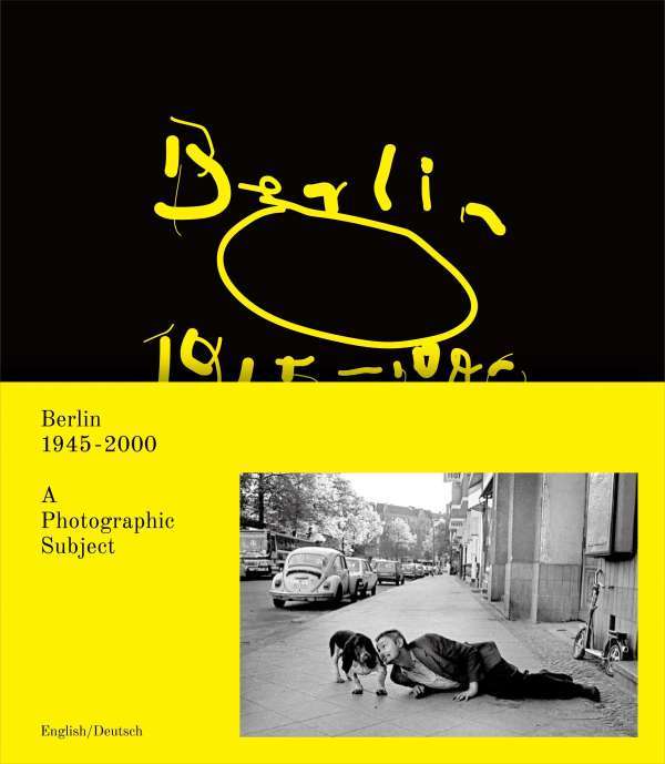 Berlin 1945-2000 A Photographic Subject /anglais/allemand