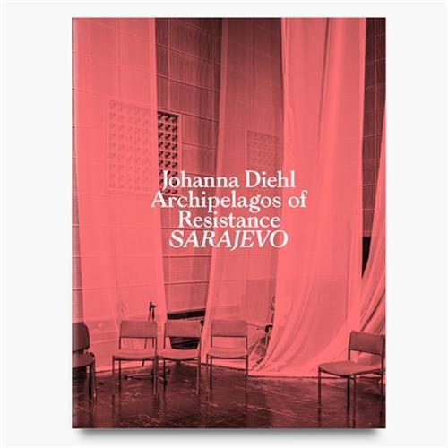 Johanna Diehl Archipelagos of Resistance: Sarajevo /anglais/allemand