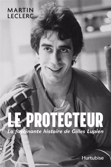 LE PROTECTEUR. LA FASCINANTE HISTOIRE DE GILLES LUPIEN