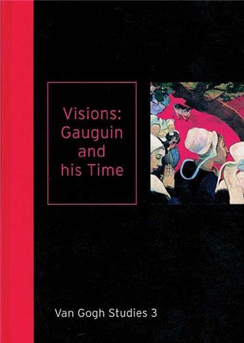 Visions: Gauguin and his Time (Van Gogh Studies 3) /anglais
