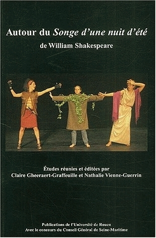 Autour du "Songe d'une nuit d'été" de William Shakespeare - actes du colloque organisé à l'Université de Rouen, 22-23 novembre 2002