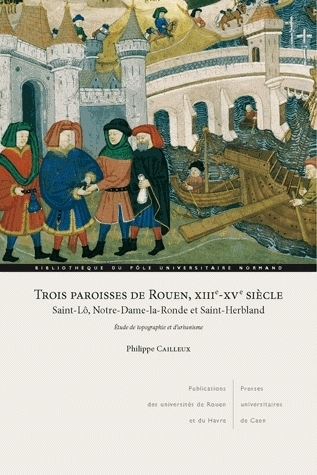 TROIS PAROISSES DE ROUEN, XIIIE-XVE SIECLE : SAINT-LO, NOTRE-DAME-LA-