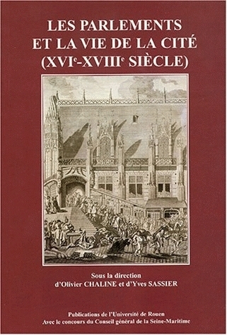 Les Parlements et la vie de la cité, XVIe-XVIIIe siècle - [actes des premières Journées d'études de l'Association du palais du Parlement de Normandie, les