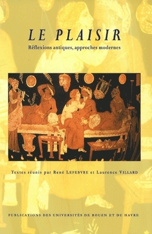 Le plaisir - réflexions antiques, approches modernes