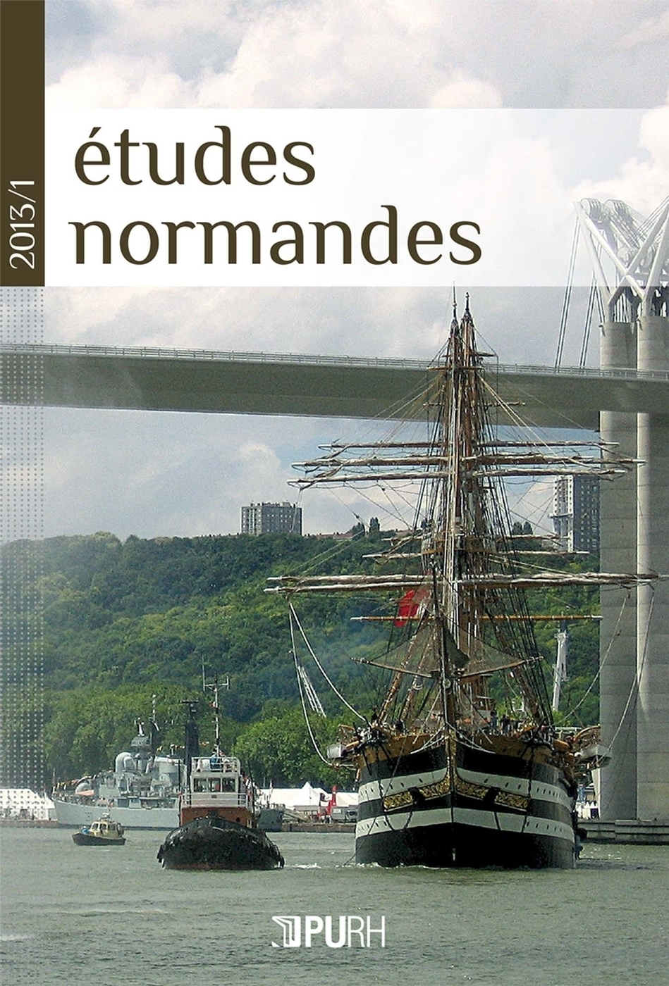 ETUDES NORMANDES, N 1/ 2013. FETES ET IMAGINAIRES EN SEINE/SCENE. REG ARDS SUR L'  ARMADA  ET AUTR