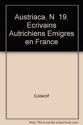 AUSTRIACA, N  19. ECRIVAINS AUTRICHIENS EMIGRES EN FRANCE