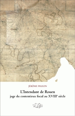 L'intendant de Rouen, juge du contentieux fiscal au XVIIIe siècle