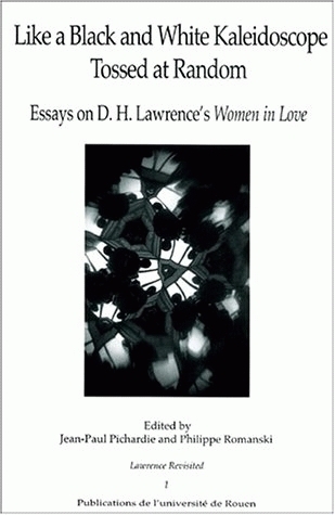 Like a black and white kaleidoscope tossed and random - essays on D. H. Lawrence's "Women in love"