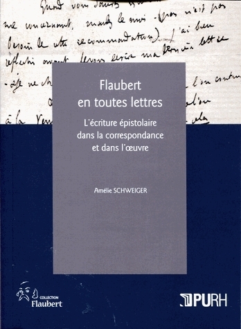Flaubert en toutes lettres - l'écriture épistolaire dans la correspondance et dans l'oeuvre